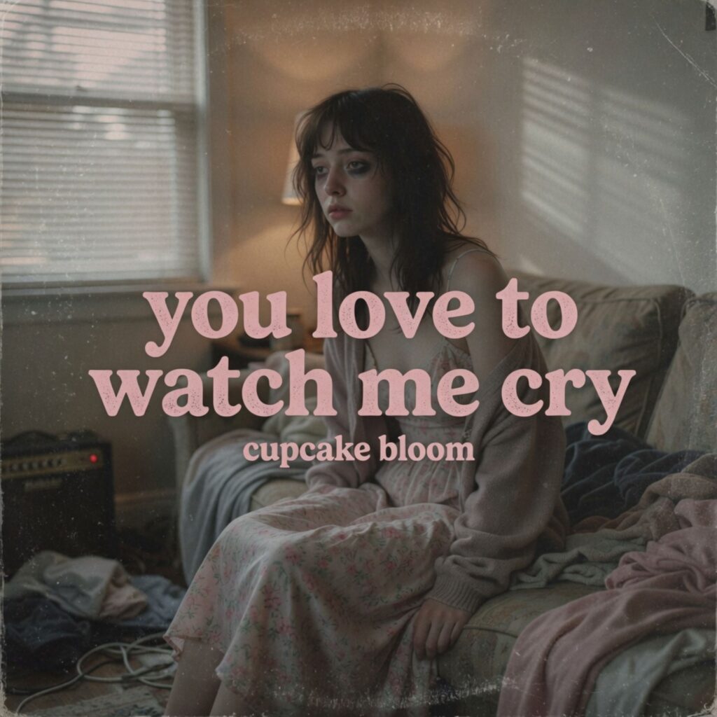 Cupcake Bloom - You Love To Watch Me Cry