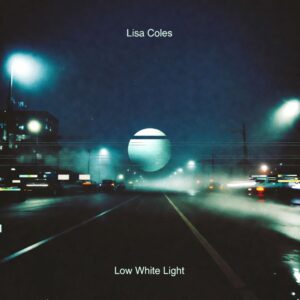 Lisa Coles - Low White Light